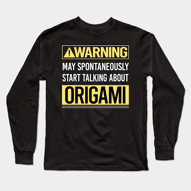 Warning About Origami Long Sleeve T-Shirt by Happy Life